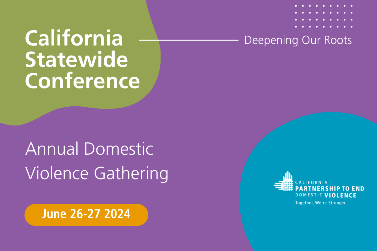 California Statewide Conference Deepening Our Roots Annual Domestic Violence Gathering June 26-27 2024